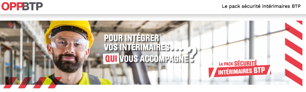 CAMPAGNE D’INFORMATION DE L’OPPBTP POUR MIEUX INTEGRER LES INTERIMAIRES